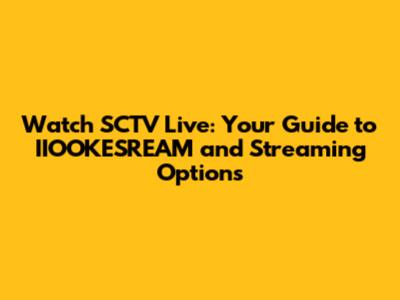 Watch SCTV Live: Your Guide to IIOOKESREAM and Streaming Options