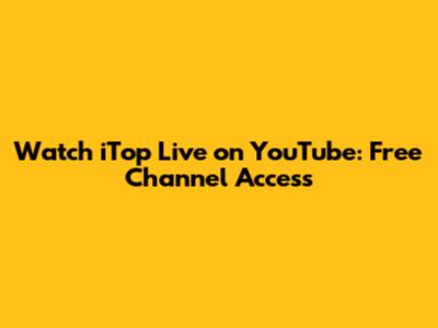 Watch iTop Live on YouTube: Free Channel Access