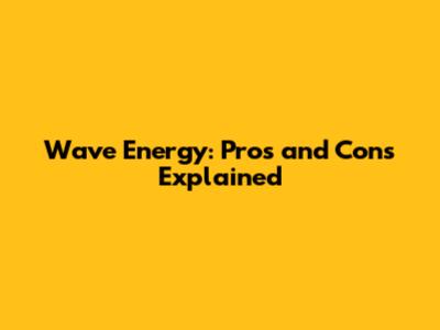 Wave Energy: Pros and Cons Explained