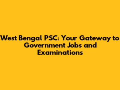 West Bengal PSC: Your Gateway to Government Jobs and Examinations