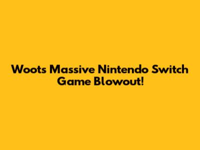 Woot's Massive Nintendo Switch Game Blowout!