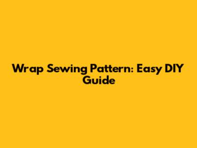 Wrap Sewing Pattern: Easy DIY Guide