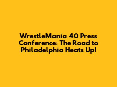 WrestleMania 40 Press Conference: The Road to Philadelphia Heats Up!