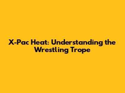 X-Pac Heat: Understanding the Wrestling Trope