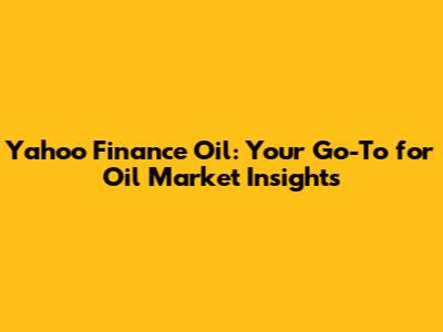 Yahoo Finance Oil: Your Go-To for Oil Market Insights
