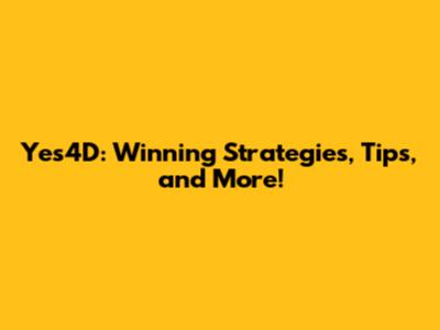 Yes4D: Winning Strategies, Tips, and More!
