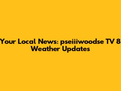 Your Local News: pseiiiwoodse TV 8 Weather Updates
