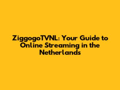ZiggogoTVNL: Your Guide to Online Streaming in the Netherlands