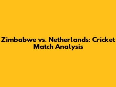 Zimbabwe vs. Netherlands: Cricket Match Analysis
