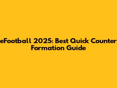 eFootball 2025: Best Quick Counter Formation Guide