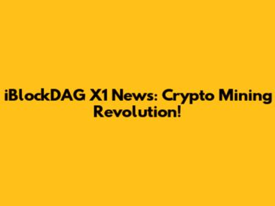 iBlockDAG X1 News: Crypto Mining Revolution!
