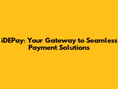 iDEPay: Your Gateway to Seamless Payment Solutions