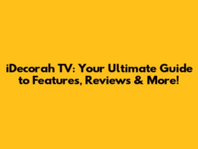 iDecorah TV: Your Ultimate Guide to Features, Reviews & More!