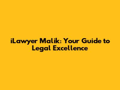 iLawyer Malik: Your Guide to Legal Excellence
