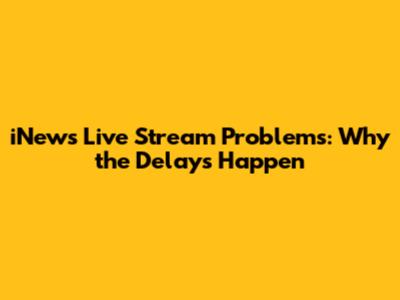 iNews Live Stream Problems: Why the Delays Happen