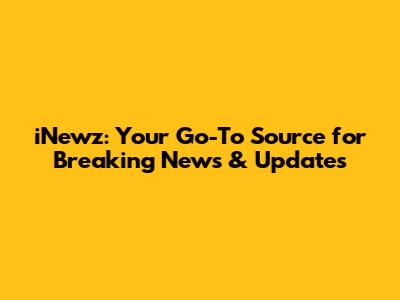iNewz: Your Go-To Source for Breaking News & Updates
