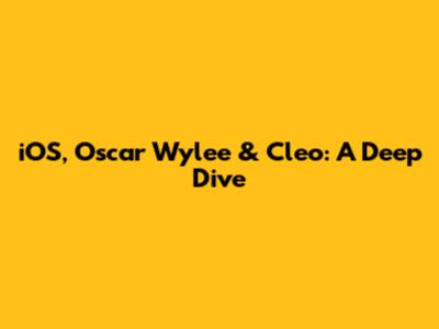 iOS, Oscar Wylee & Cleo: A Deep Dive