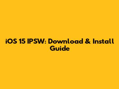 iOS 15 IPSW: Download & Install Guide