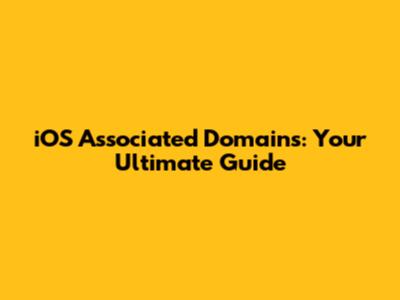 iOS Associated Domains: Your Ultimate Guide