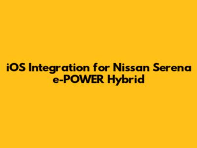 iOS Integration for Nissan Serena e-POWER Hybrid