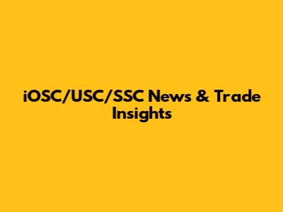 iOSC/USC/SSC News & Trade Insights