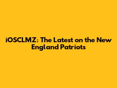 iOSCLMZ: The Latest on the New England Patriots
