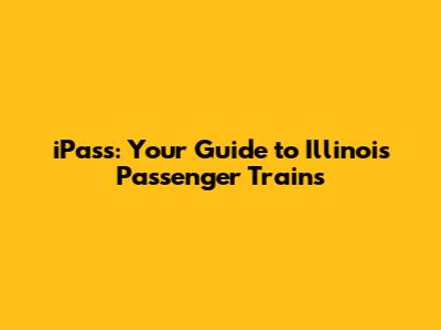 iPass: Your Guide to Illinois Passenger Trains