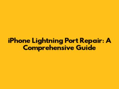 iPhone Lightning Port Repair: A Comprehensive Guide