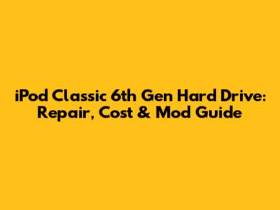 iPod Classic 6th Gen Hard Drive: Repair, Cost & Mod Guide