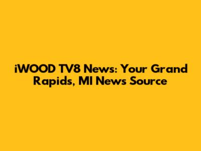 iWOOD TV8 News: Your Grand Rapids, MI News Source