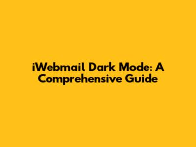 iWebmail Dark Mode: A Comprehensive Guide