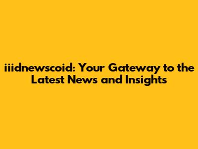 iiidnewscoid: Your Gateway to the Latest News and Insights