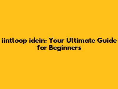 iintloop idein: Your Ultimate Guide for Beginners