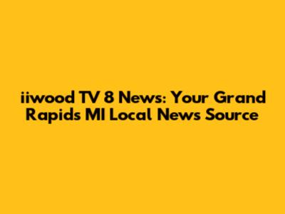 iiwood TV 8 News: Your Grand Rapids MI Local News Source