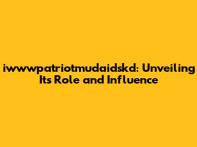 iwwwpatriotmudaidskd: Unveiling Its Role and Influence