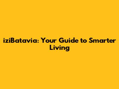 iziBatavia: Your Guide to Smarter Living