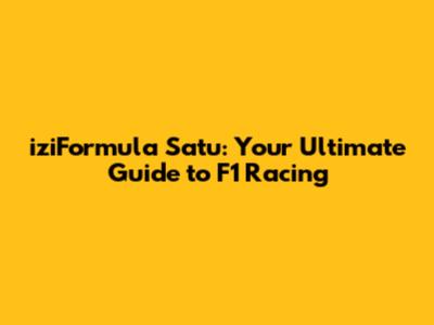 iziFormula Satu: Your Ultimate Guide to F1 Racing