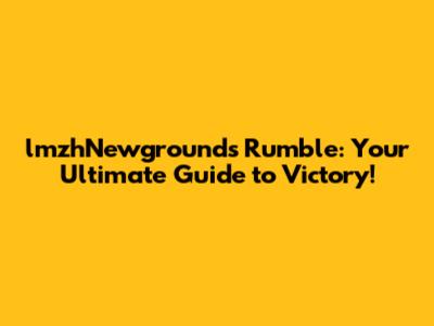 lmzhNewgrounds Rumble: Your Ultimate Guide to Victory!