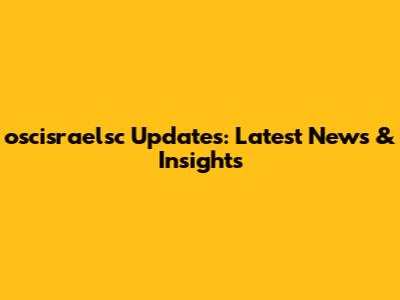 oscisraelsc Updates: Latest News & Insights