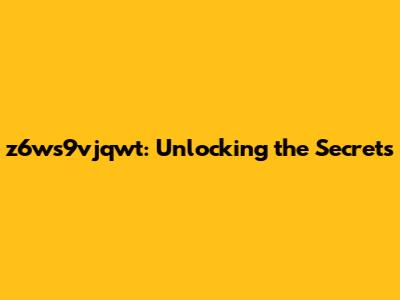 z6ws9vjqwt: Unlocking the Secrets