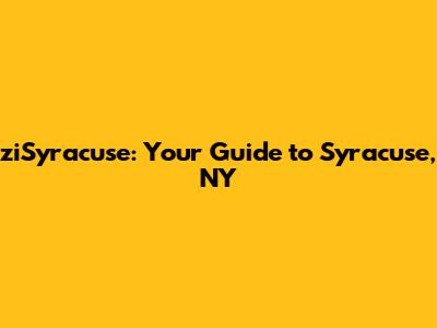 ziSyracuse: Your Guide to Syracuse, NY